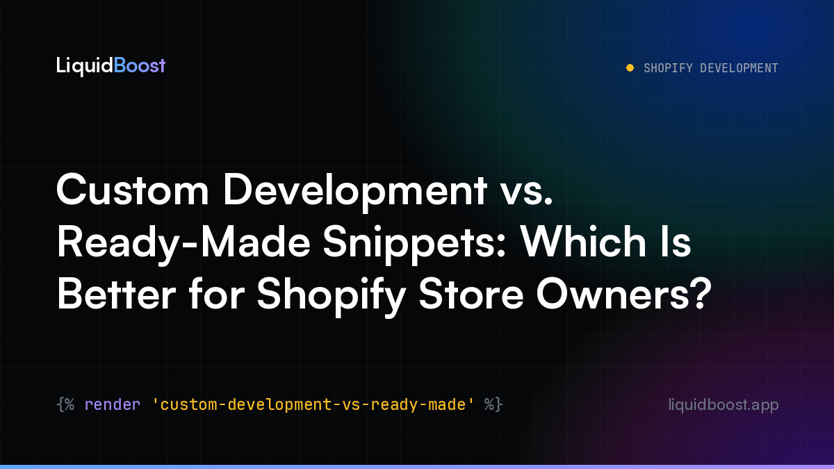 Custom Development vs. Ready-Made Snippets: Which Is Better for Shopify Store Owners?