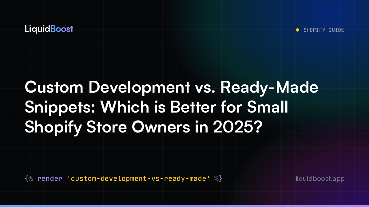 Custom Development vs. Ready-Made Snippets: Which is Better for Small Shopify Store Owners in 2025?