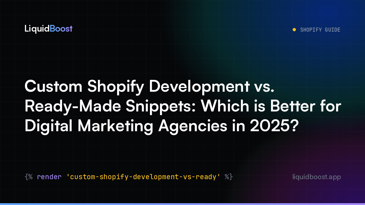 Custom Shopify Development vs. Ready-Made Snippets: Which is Better for Digital Marketing Agencies in 2025?