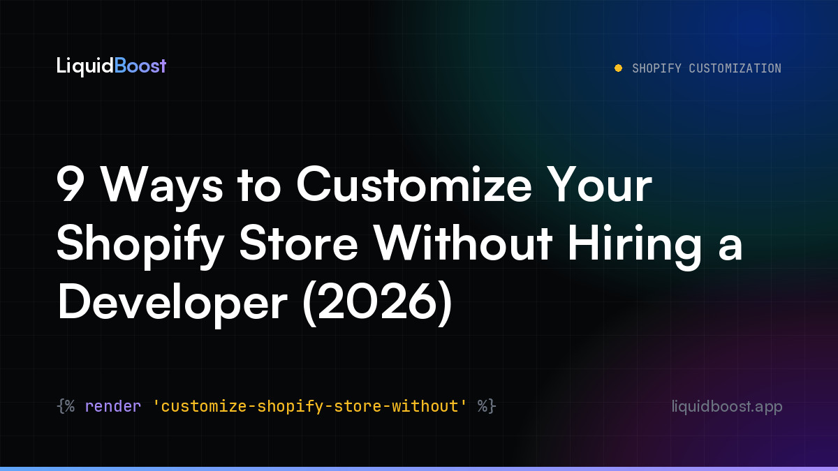 9 Ways to Customize Your Shopify Store Without Hiring a Developer (2026)