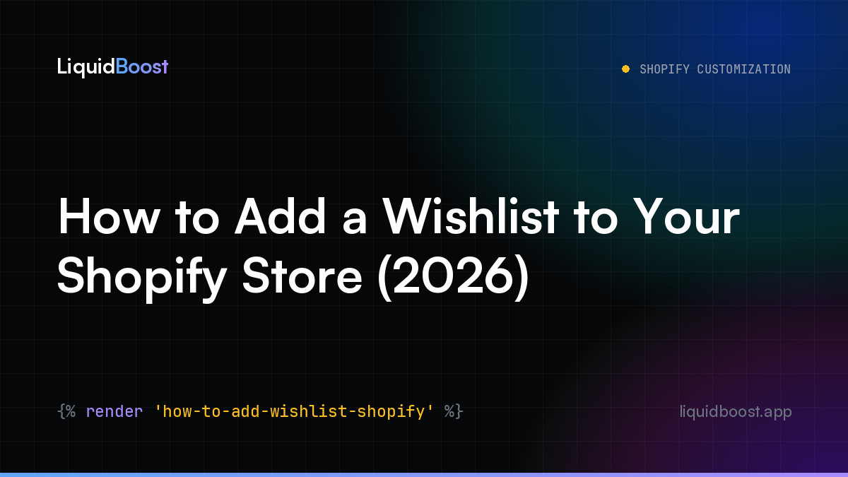 How to Add a Wishlist to Your Shopify Store (2026) — LiquidBoost Blog