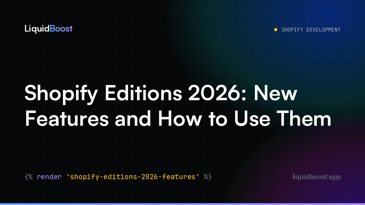 Shopify Editions 2026: New Features and How to Use Them — LiquidBoost Blog