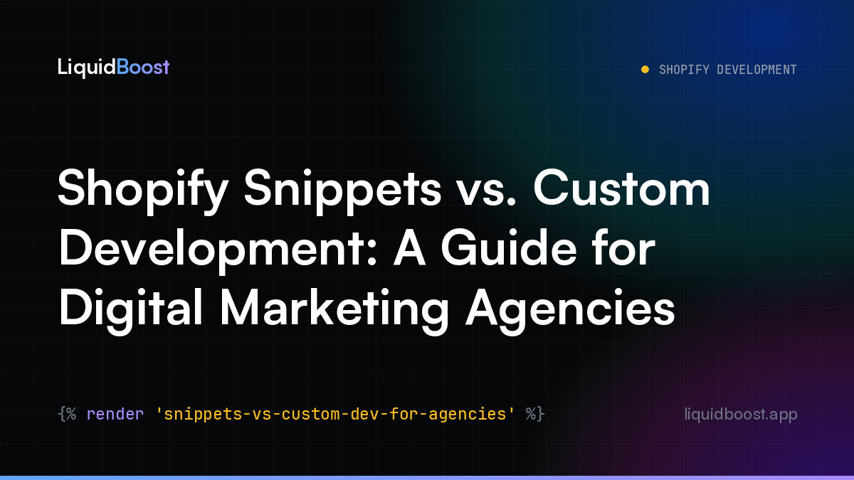 Shopify Snippets vs. Custom Development: A Guide for Digital Marketing Agencies
