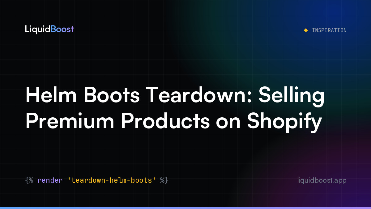 Helm Boots Teardown: Selling Premium Products on Shopify